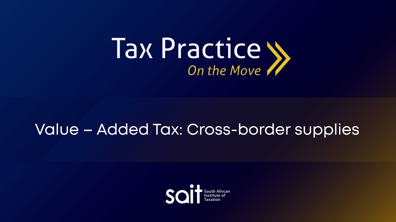 SAIT - Tax Practice: On the Move: Value – Added Tax: Cross-border supplies