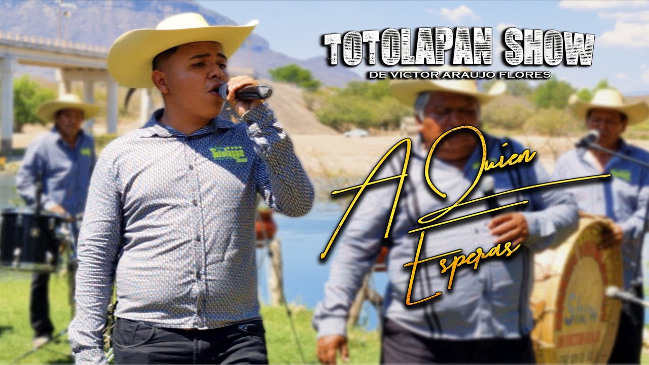 A QUIEN ESPERAS TOTOLAPAN SHOW EN VIVO