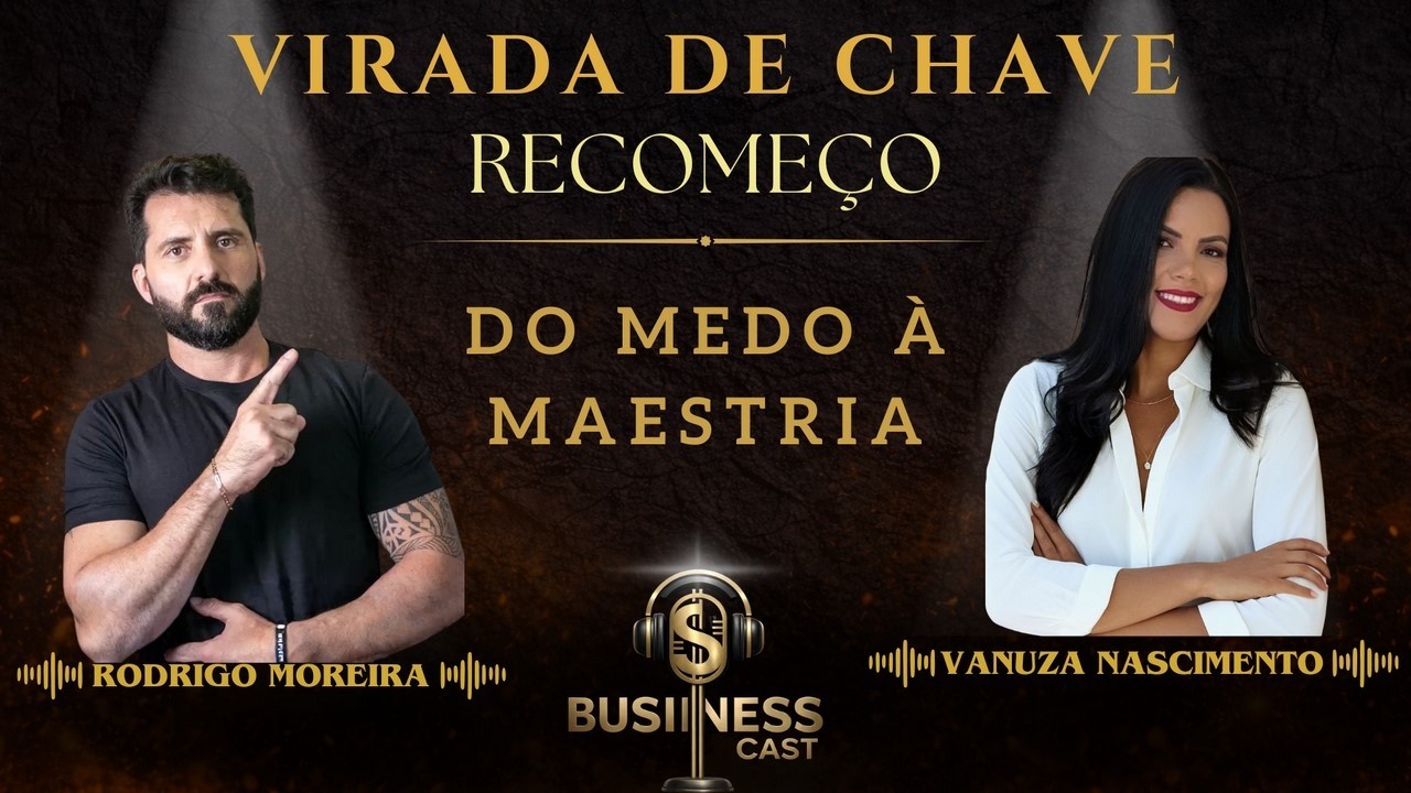Como Destravar o Medo e se Posicionar com Confiança com Vanuza Nascimento | Business Cast #05
