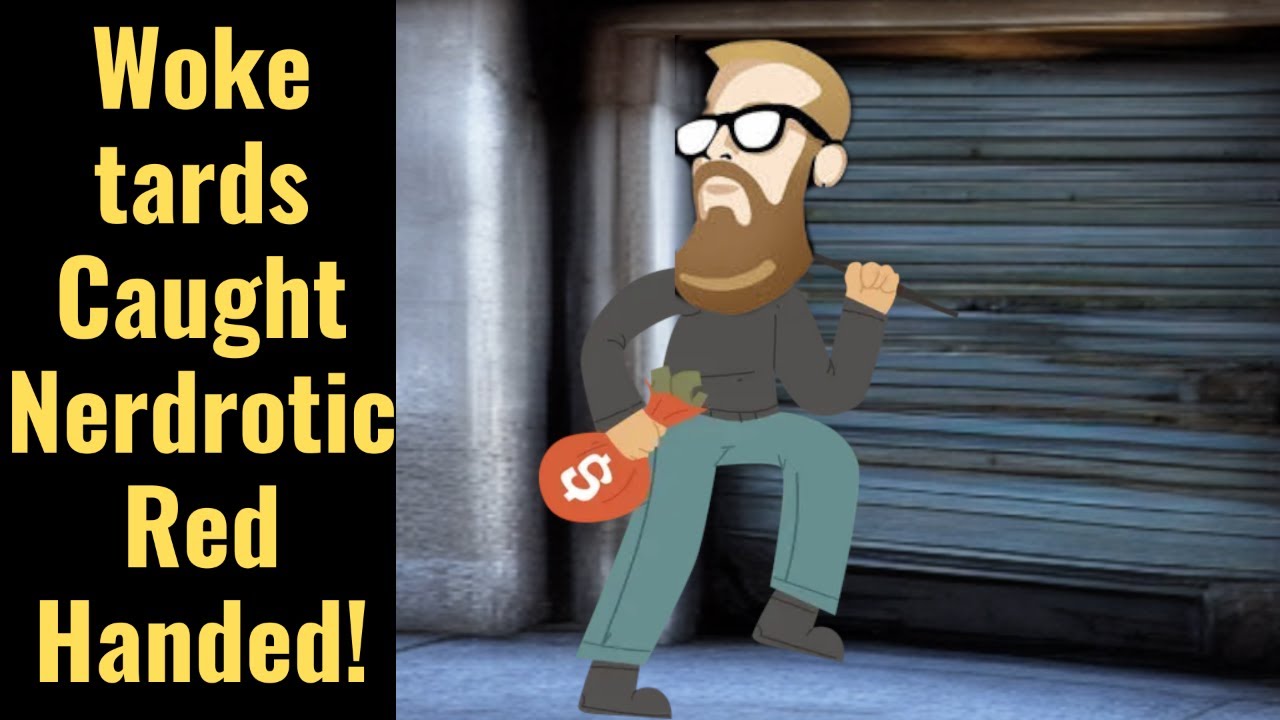 Woketards Catch Nerdrotic Redhanded!