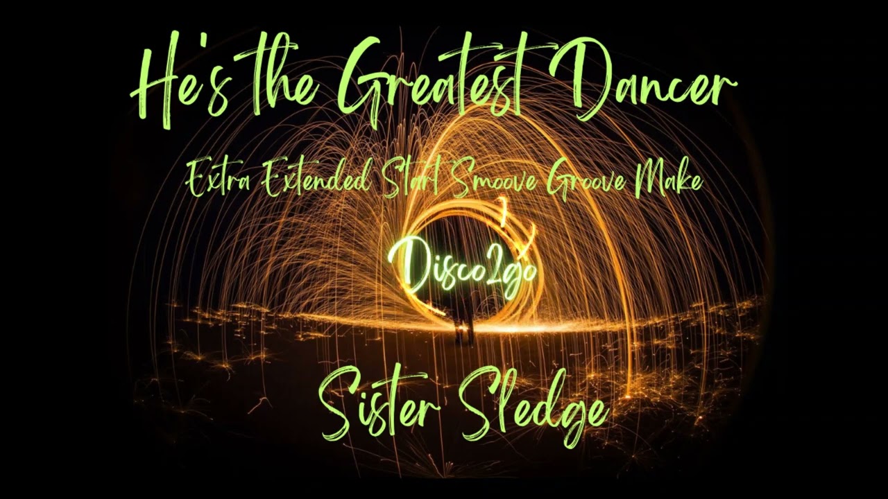 Sister Sledge - He's the Greatest Dancer (Extra Extended Start Smoove Groove Make)