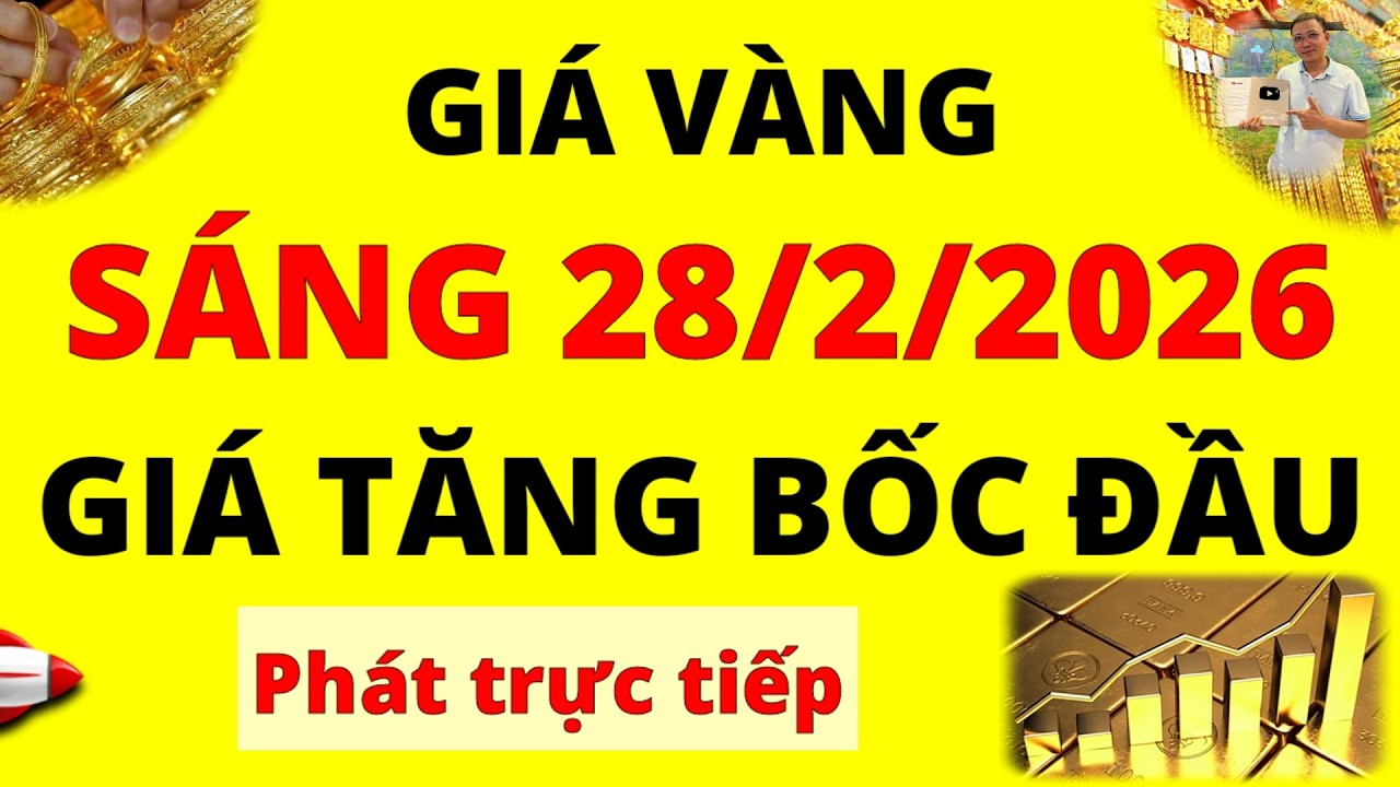Trực tiếp giá vàng Sáng hôm nay ngày 28/2/2026 - Tăng bốc đầu giá vàng 9999, vàng Sjc, Doji và Pnj