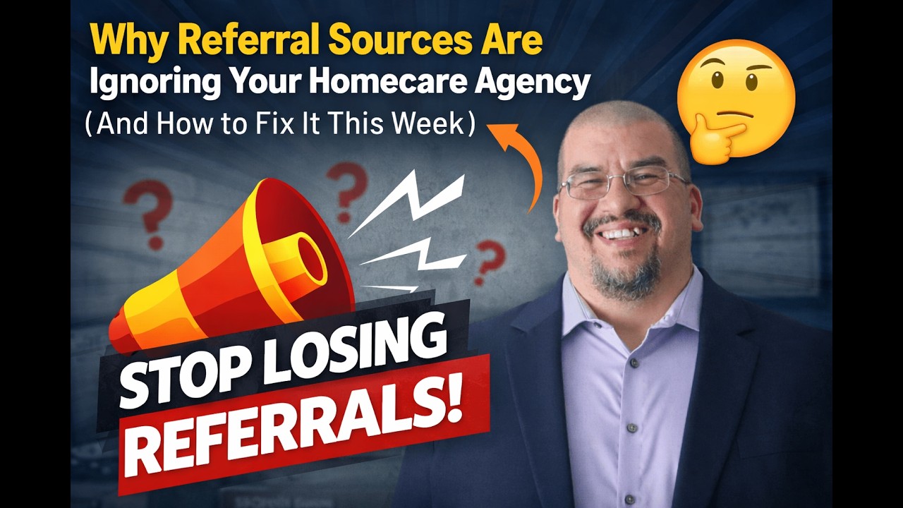 Why Referral Sources Are Ignoring Your Homecare Agency (And How to Fix It This Week)