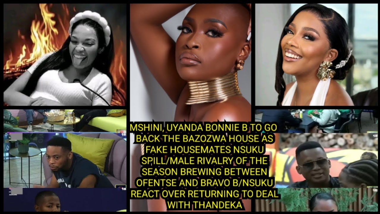 MSHINI,UYANDA &BONNIE B RETURNING THE HOUSE AS FAKE HOUSEMATE NSUKU SPILL/MALE RIVALRY OF THE SEASON
