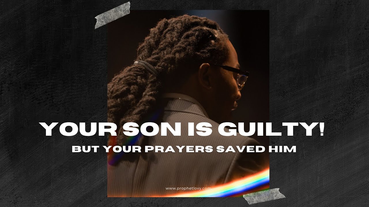Your Son Is GUILTY! But Your PRAYERS SAVED Him 🙏🏽🫢 // Prophet Lovy L. Elias