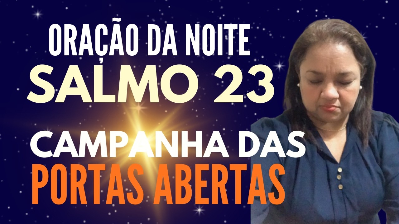 ORAÇÃO DA NOITE 9 DE FEVEREIRO CAMPANHA DAS PORTAS ABERTAS DIA 1 7  SALMO 23