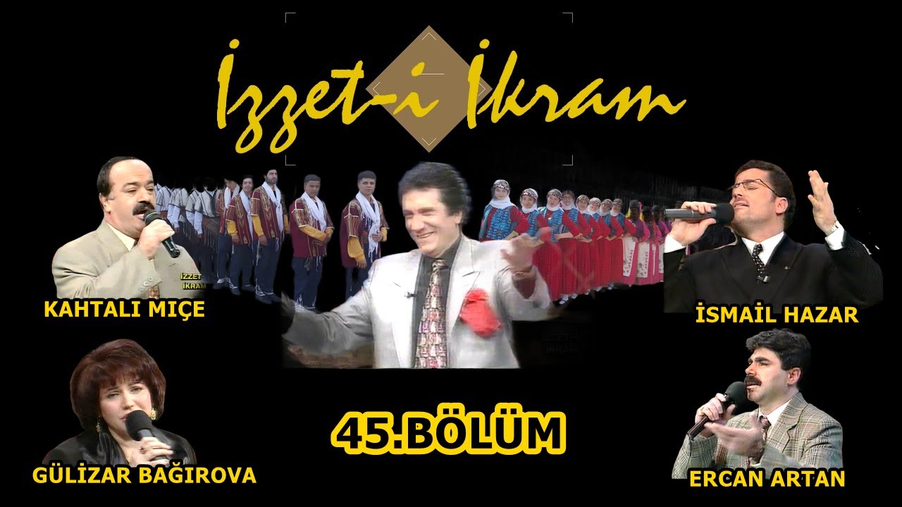 İzzet- i İkram45.Bölüm:Kahtalı Mıçe & İsmail Hazar & Gülizar Bağırova & Ercan Artan& İzzet Altınmeşe