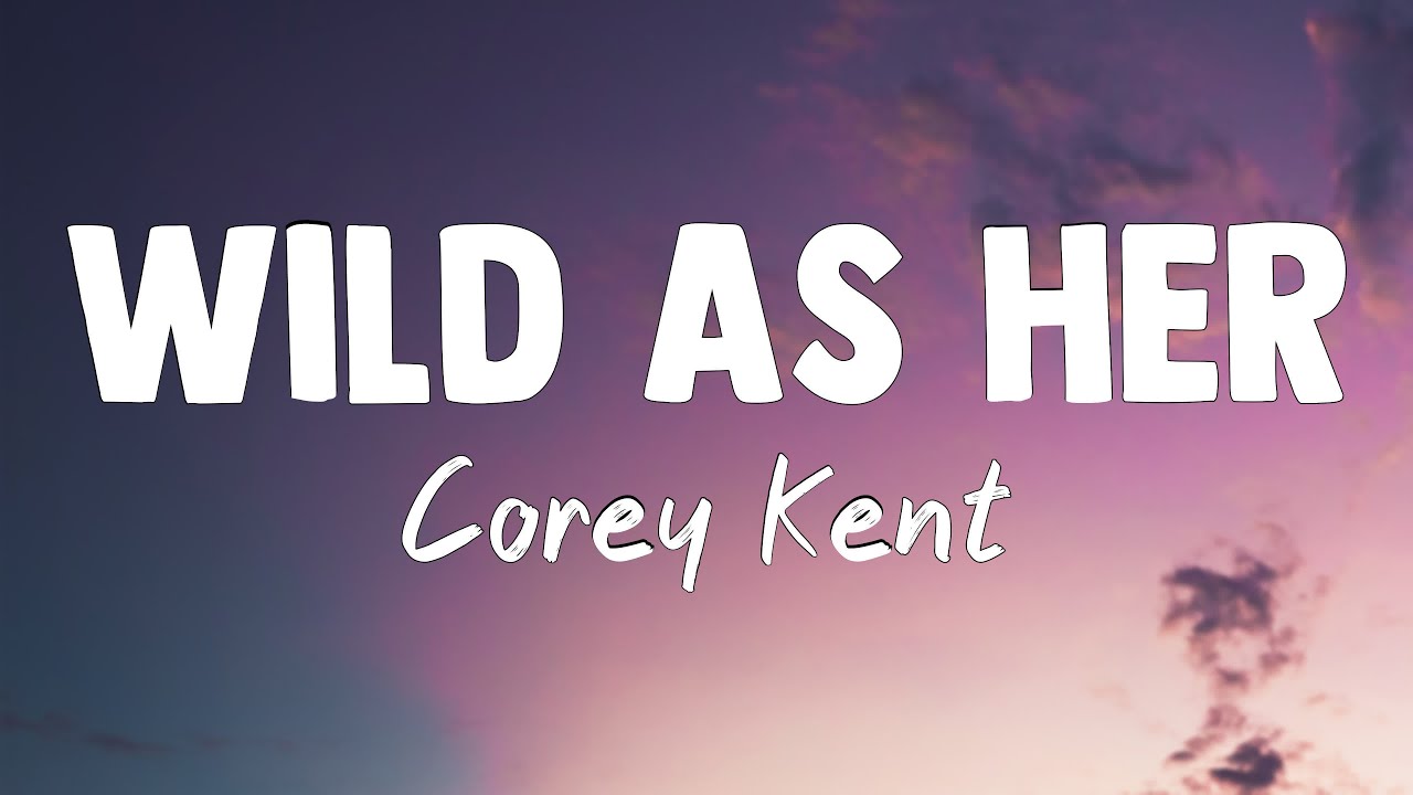 Wild as Her - Corey Kent(Lyrics Video)