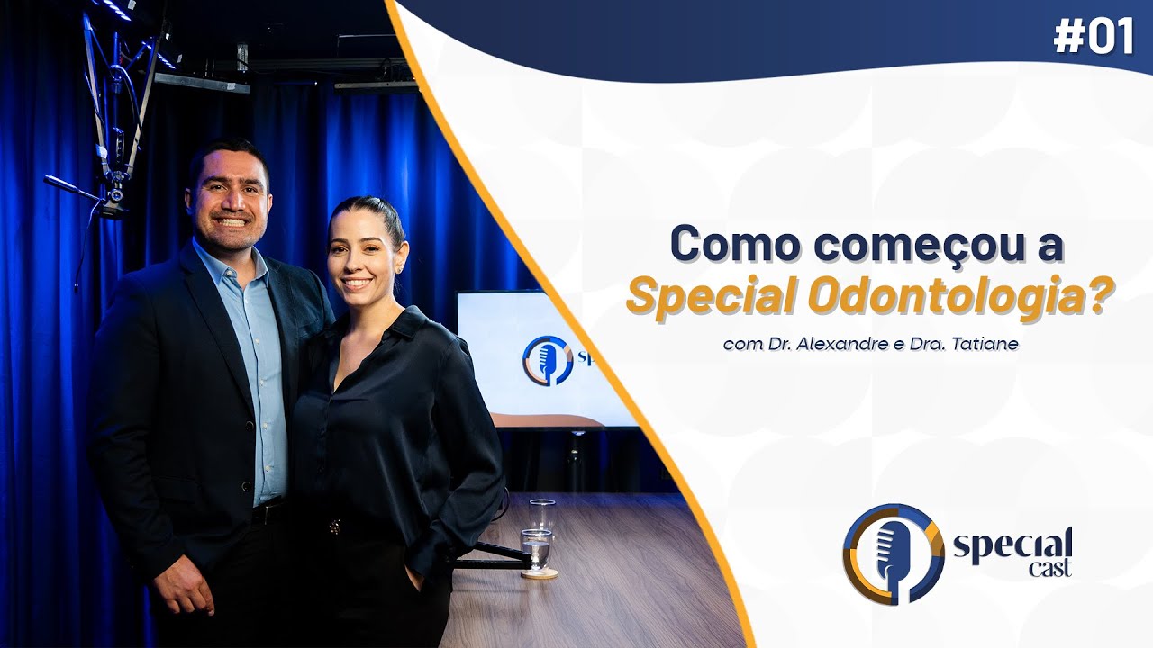 Como surgiu a Special Odontologia - SpecialCast #01