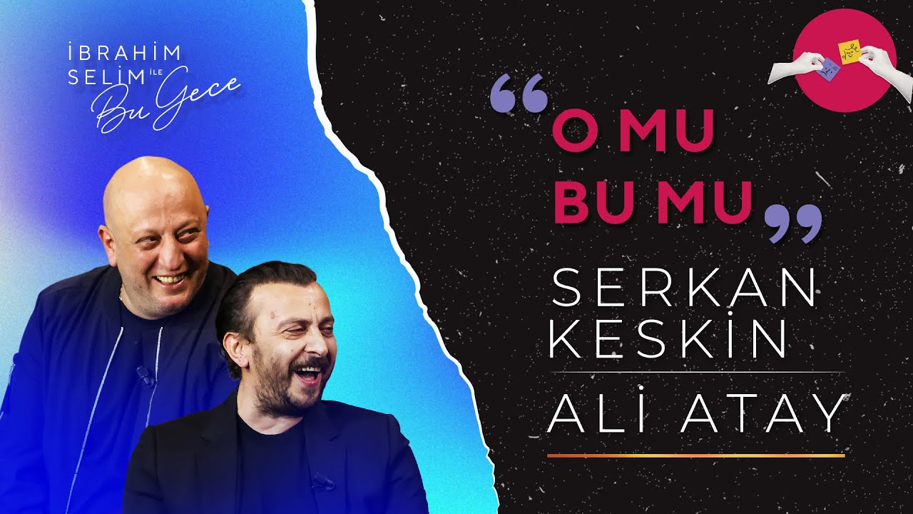 Ali Atay ve Serkan Keskin ile O Mu Bu Mu? | İbrahim Selim ile Bu Gece