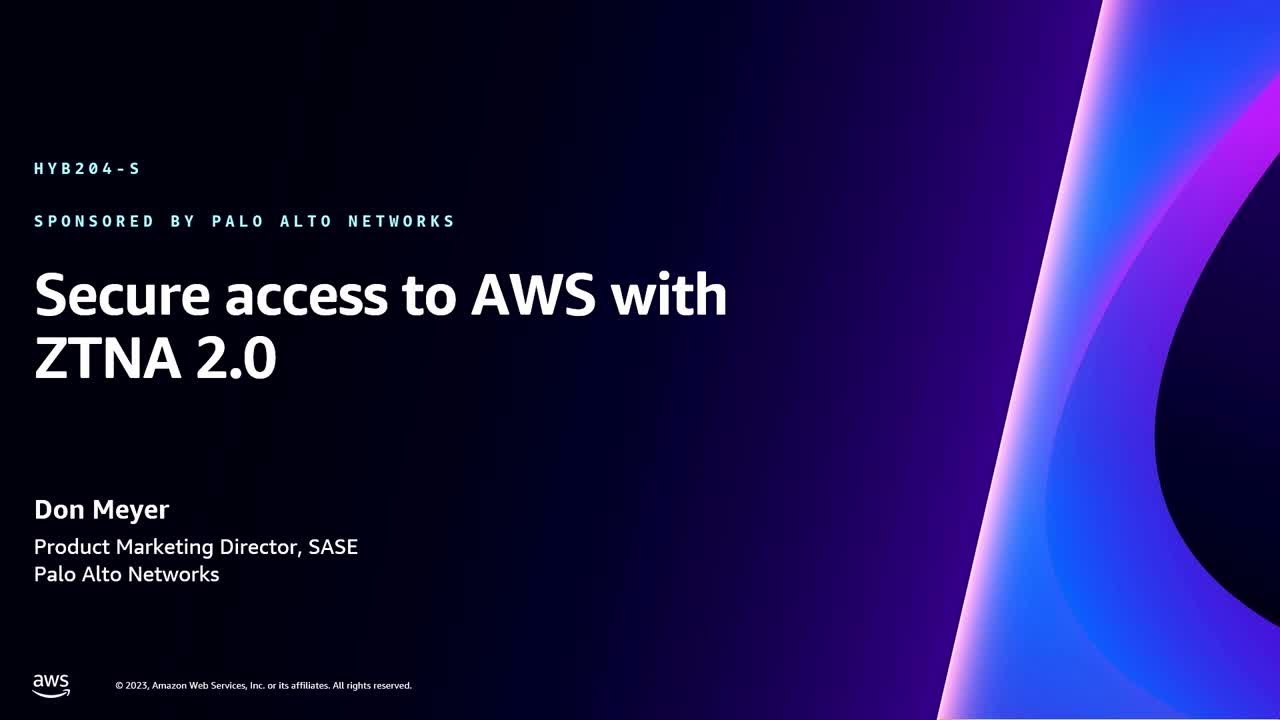 AWS re:Invent 2023 - Secure access to AWS with ZTNA 2.0 (HYB204)