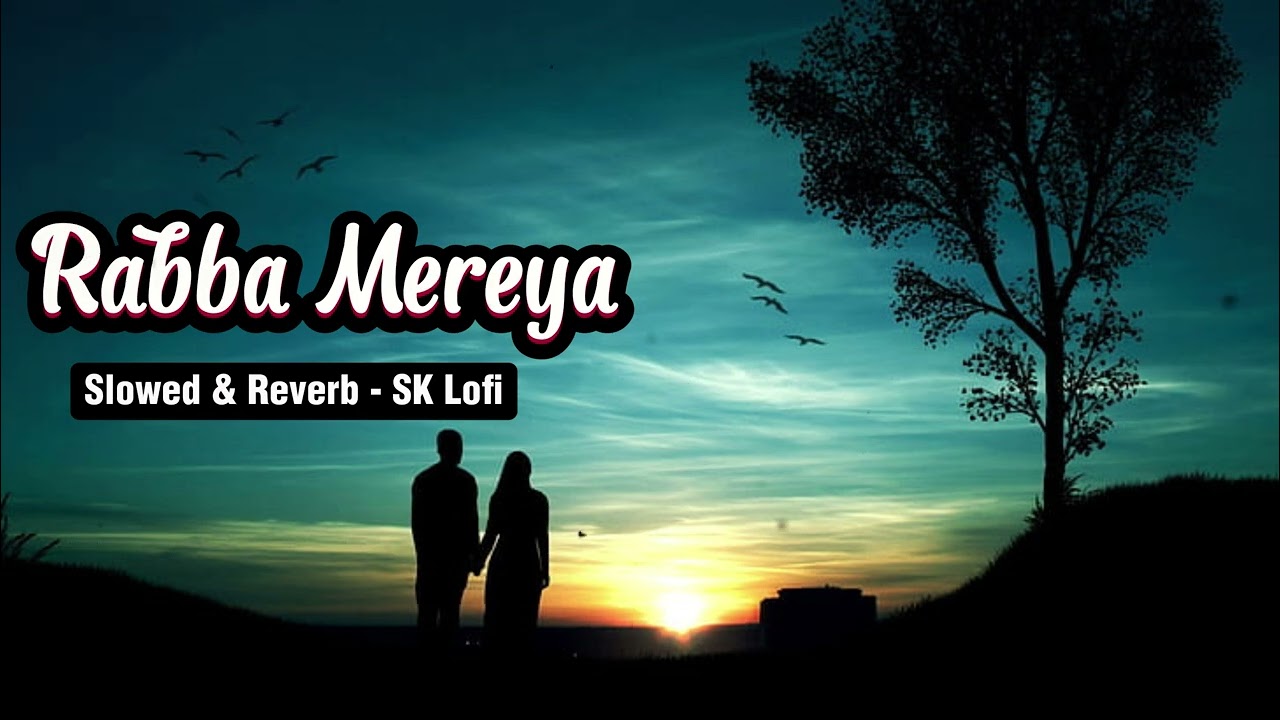 Rabba Mereya | Sad Song | Slowed & Reverb | SK Lofi
