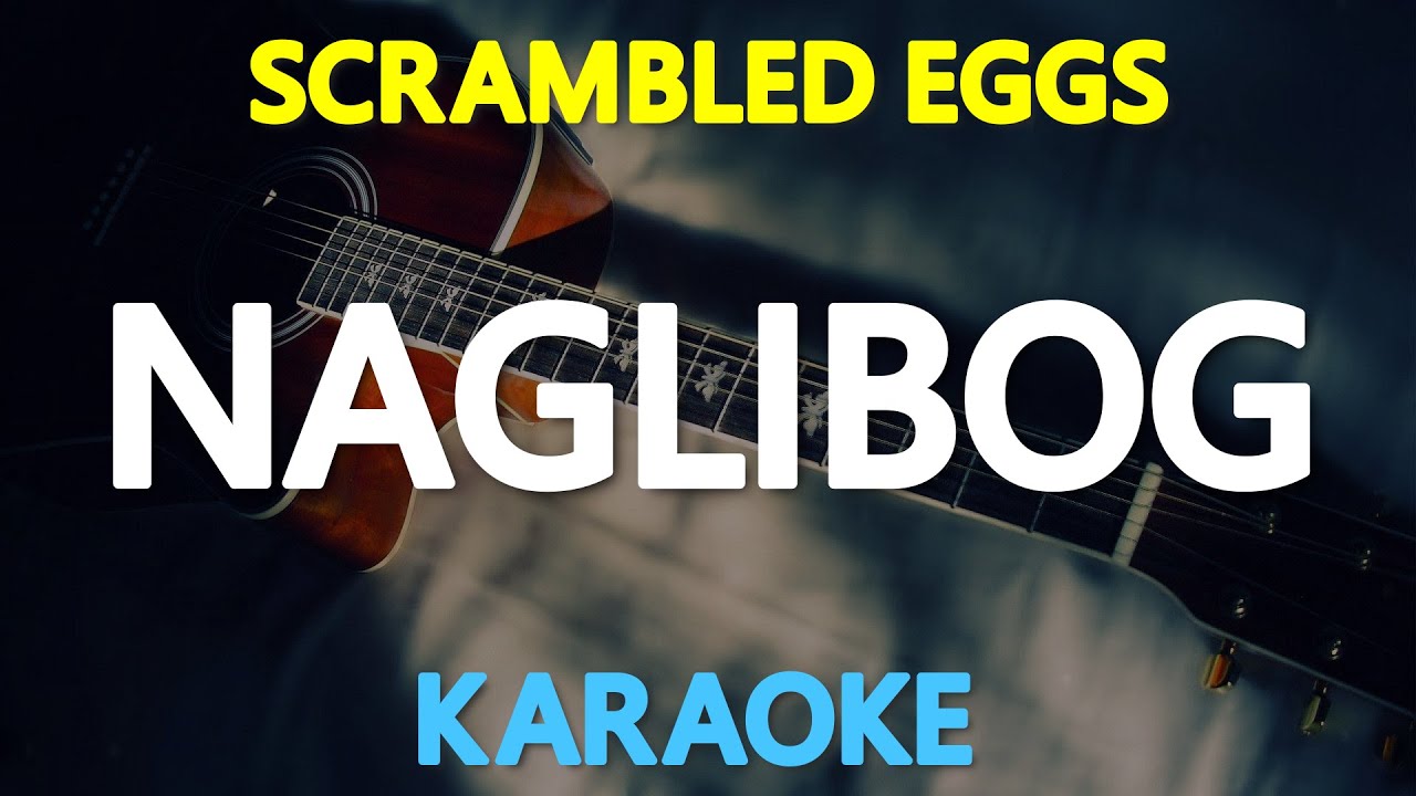 NAGLIBOG - Scrambled Eggs (KARAOKE Version)