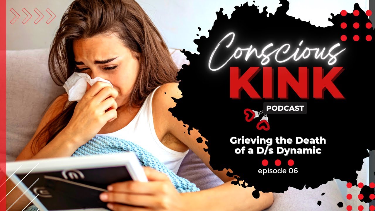 Grieving the Death of a D/s Dynamic | Conscious Kink Podcast with Ms. Elle X (Episode 06)