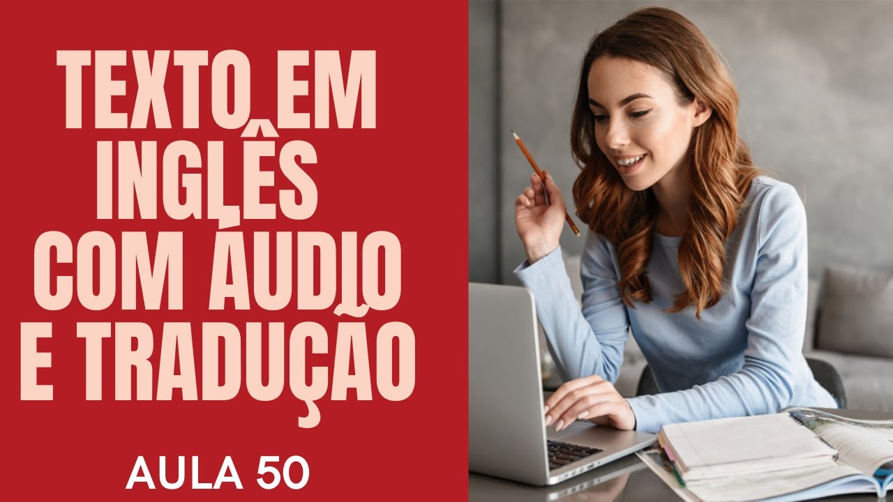APRENDA INGLÊS COM LEITURA GUIADA - TEXTO EM INGLÊS COM ÁUDIO E TRADUÇÃO #AULA 50