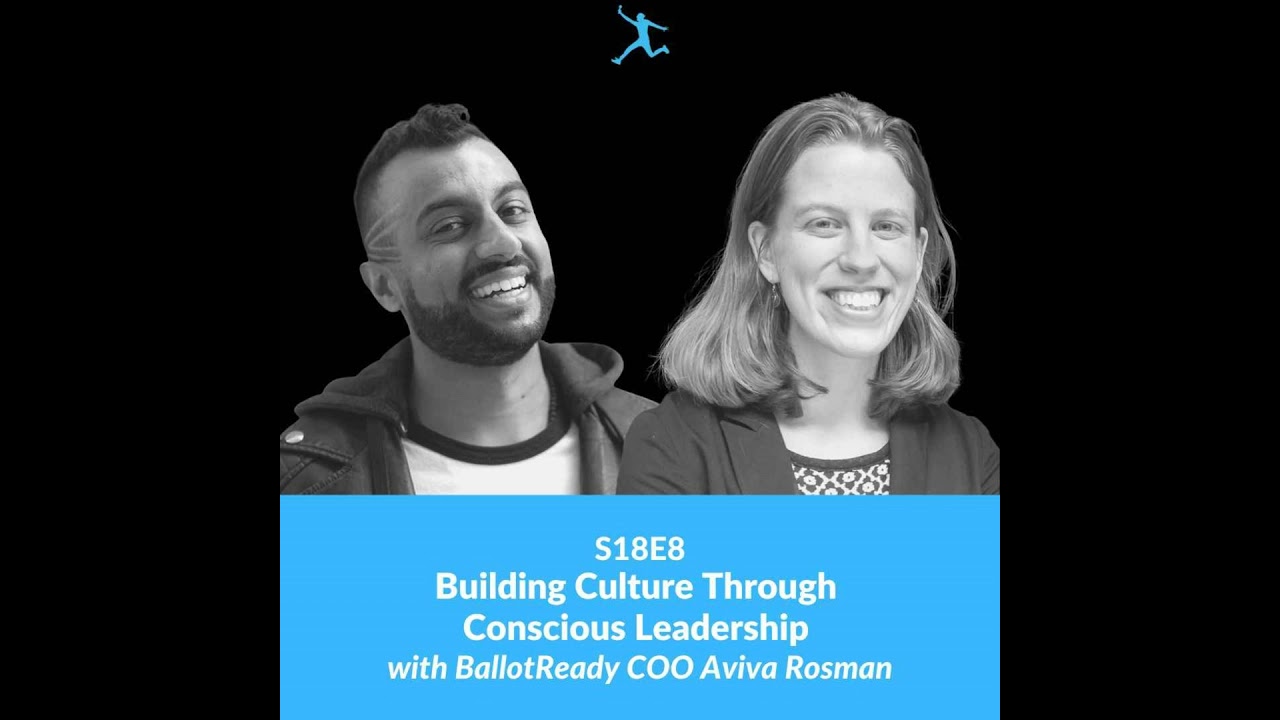 S18E8: Building Culture Through Conscious Leadership with BallotReady COO Aviva Rosman