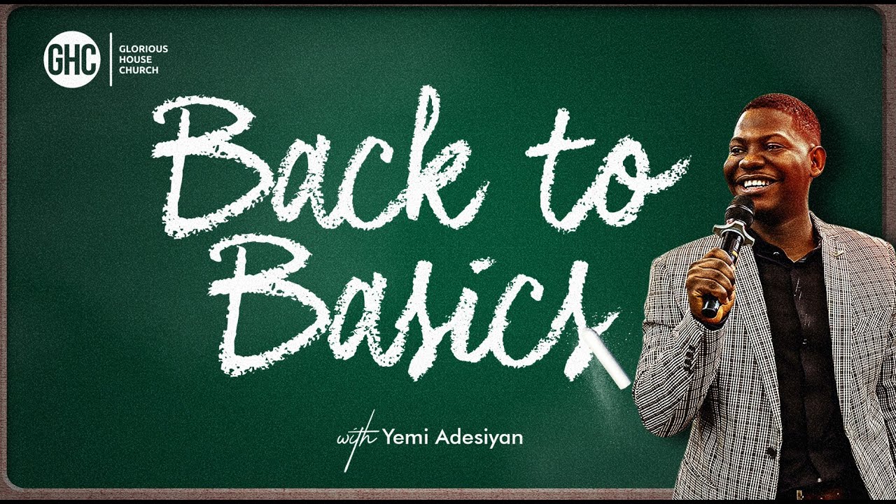 Back to Basics | Pastor 'Yemi Adesiyan
