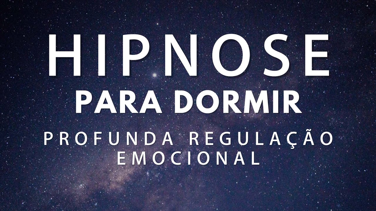 HIPNOSE PARA DORMIR - PROFUNDA REGULAÇÃO EMOCIONAL (SONO PROFUNDO)