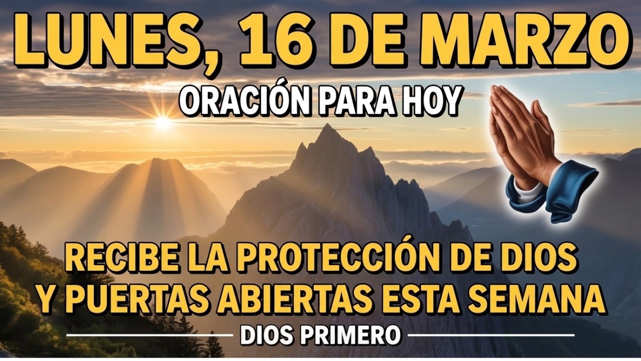 Lunes 16 de Marzo | Oración de la Mañana para Recibir la Protección de Dios y Puertas Abiertas