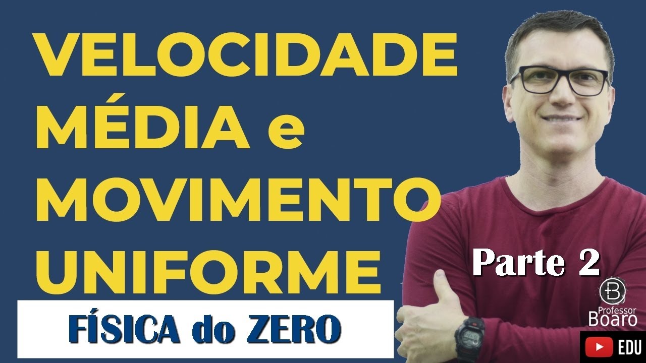 Velocidade Média e Movimento Uniforme | Teoria + Exerc. | Professor Boaro - FÍSICA do ZERO - Parte 2