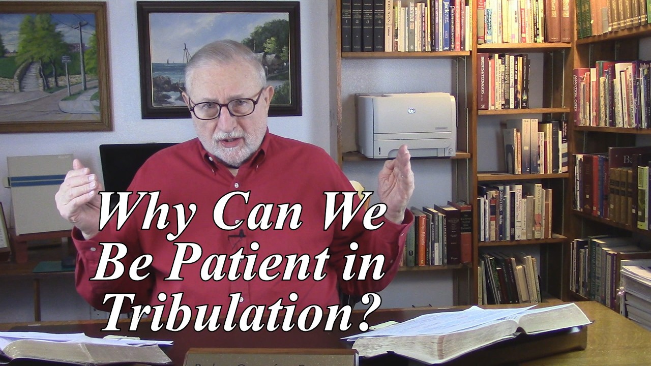 Why Can We Be Patient in Tribulation? Romans 12:12. (#392)