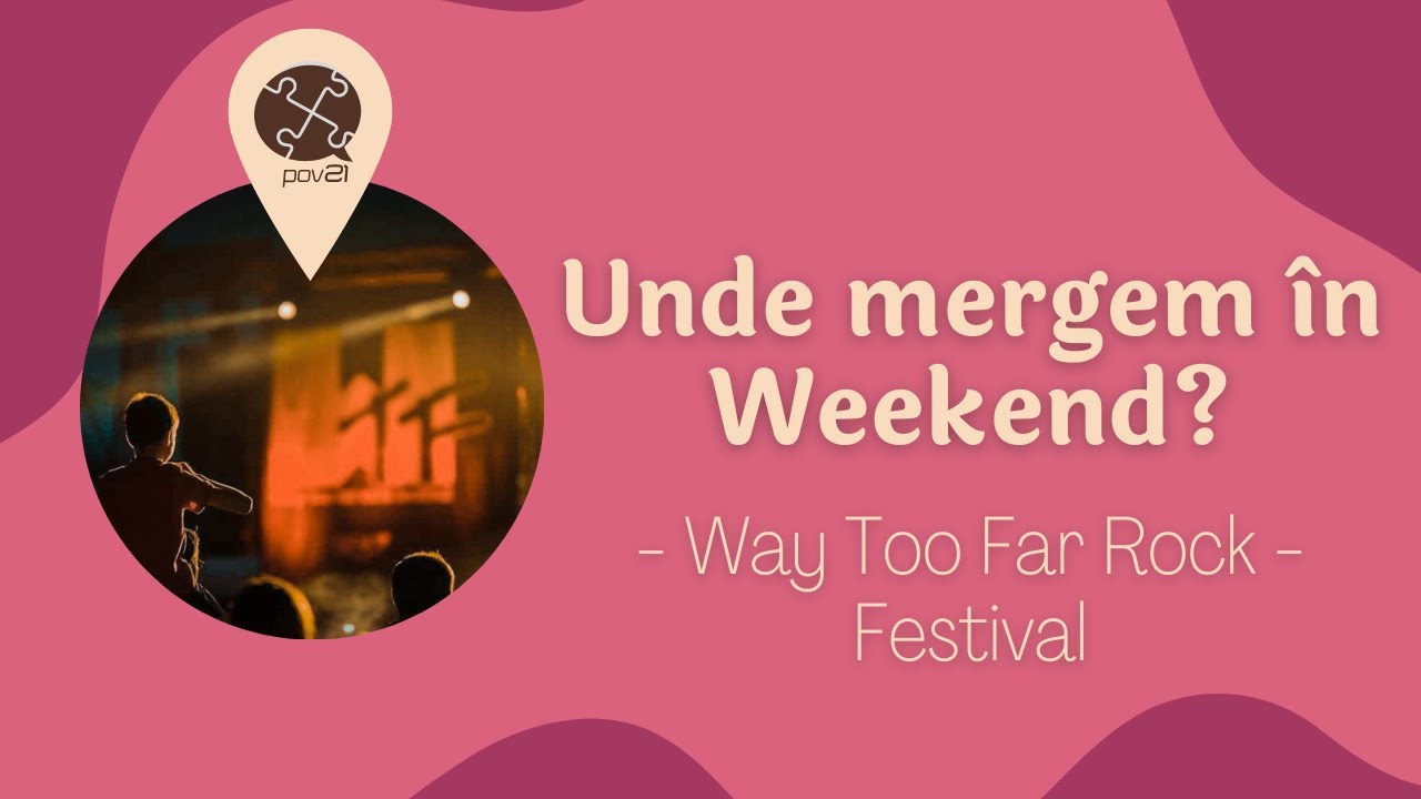 &bdquo;Unde mergem &icirc;n weekend?&rdquo; - Way Too Far Rock Festival 2022
