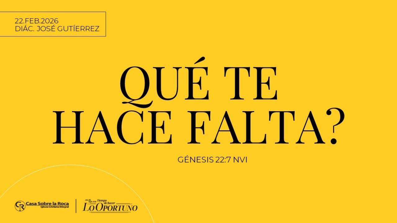 Prédica cristiana | ¿Qué te hace falta? | Diác. José Gutiérrez | 22 de febrero de 2026