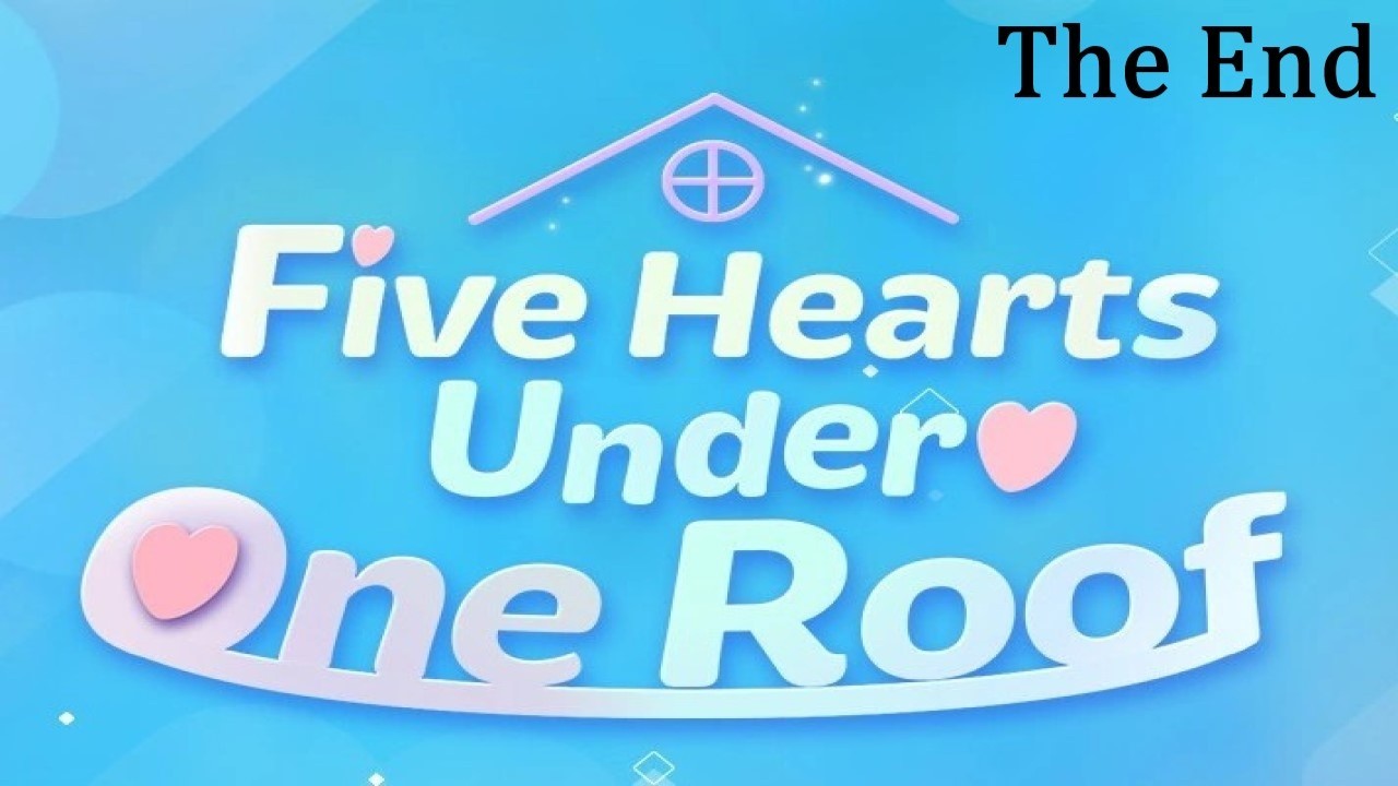 Five Hearts Under One Roof Part 12: Going Through Remaining Endings