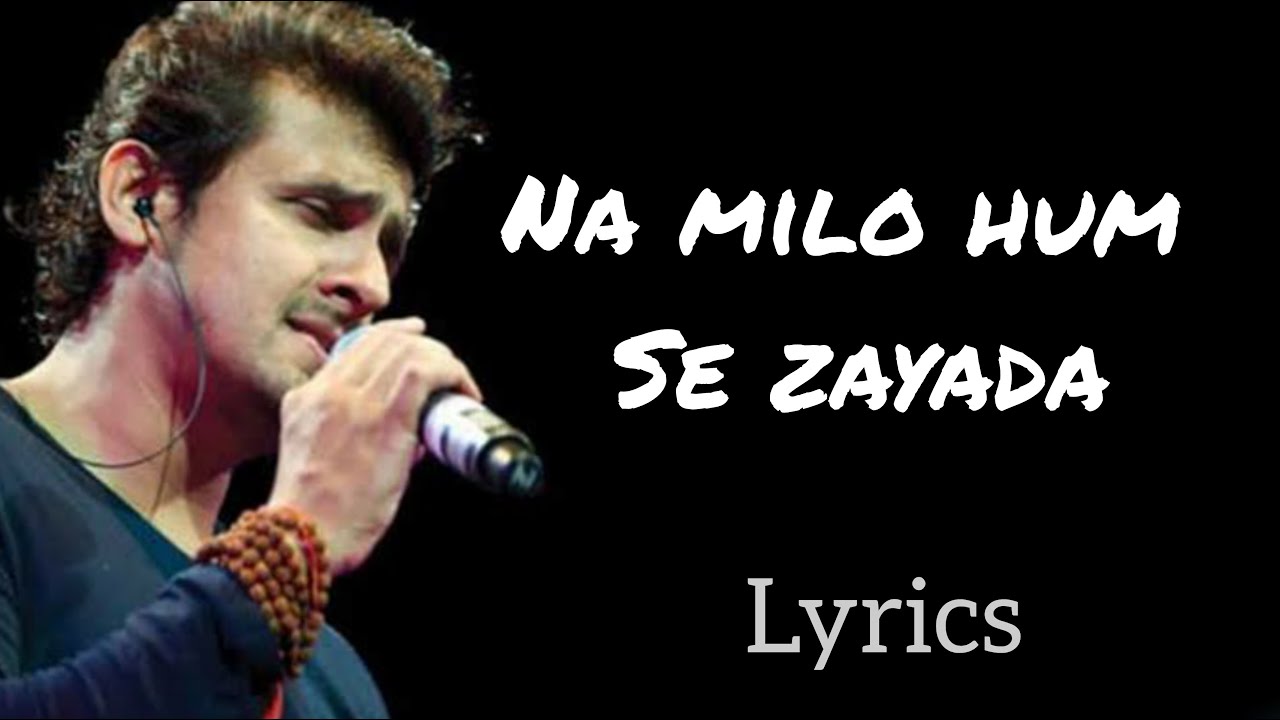 Na Milo Hum Se Zayada | Lyrics | Badal | Sonu Nigam | Kavita Krishnamurthy