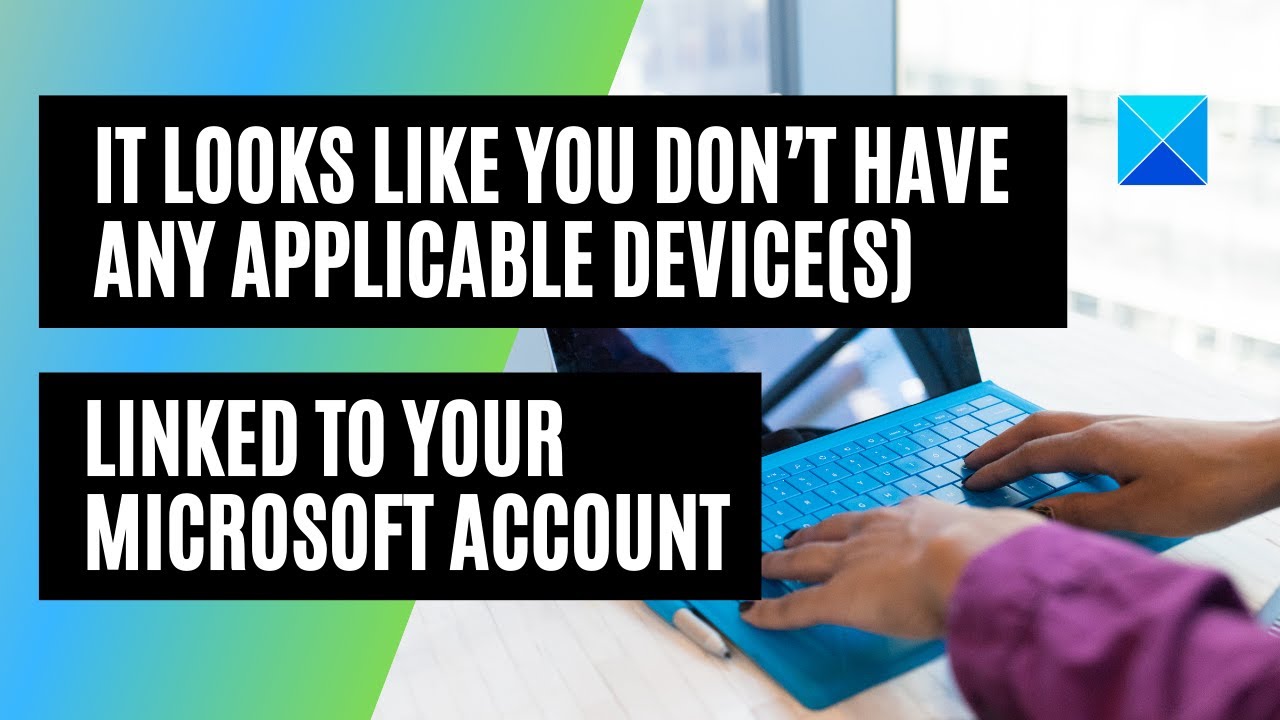 Похоже, к вашей учетной записи Microsoft не привязаны подходящие устройства