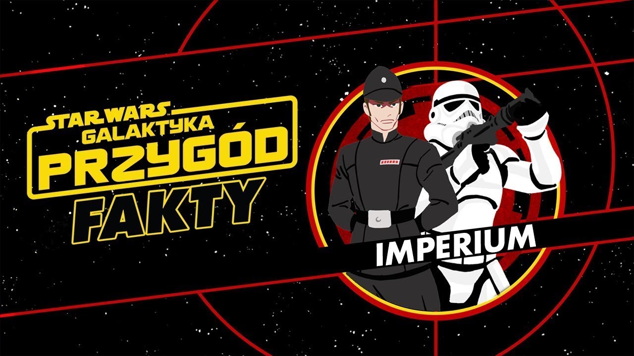 Gwiezdne wojny: Galaktyka Przyg&oacute;d. Fakty | Imperium | Star Wars Kids Polska