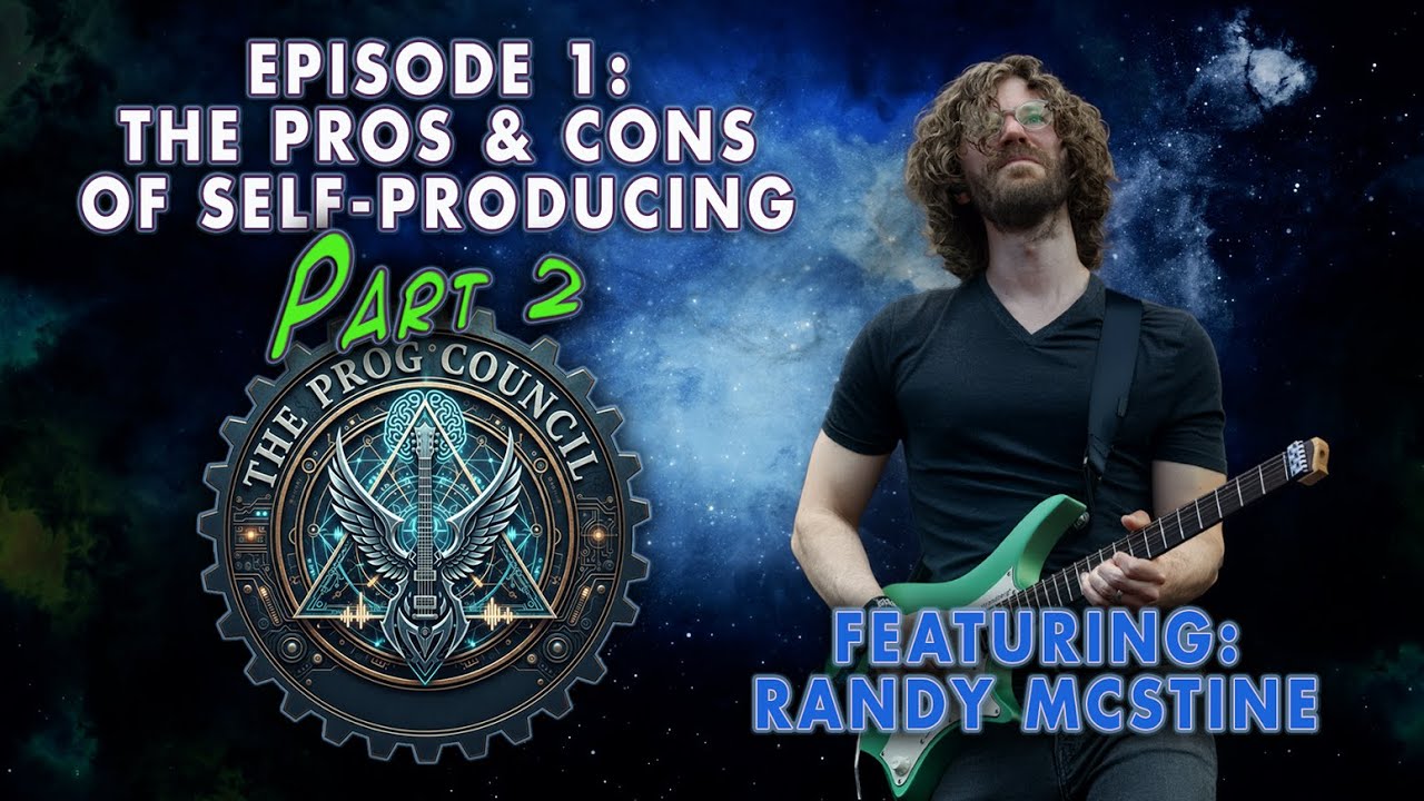 The Prog Council!  Ep. 1, featuring Randy McStine! The Pros & Cons of Self-Producing  - Part 2