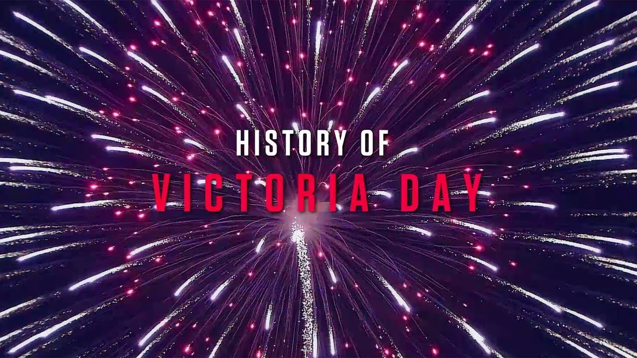 HISTORY OF | Victoria Day