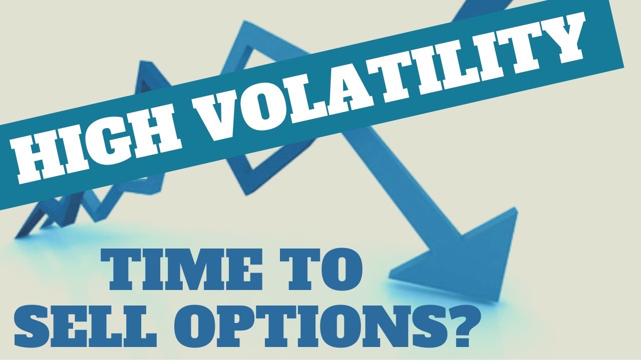 Trading Strategies: High Volatility = Time to Sell Options?