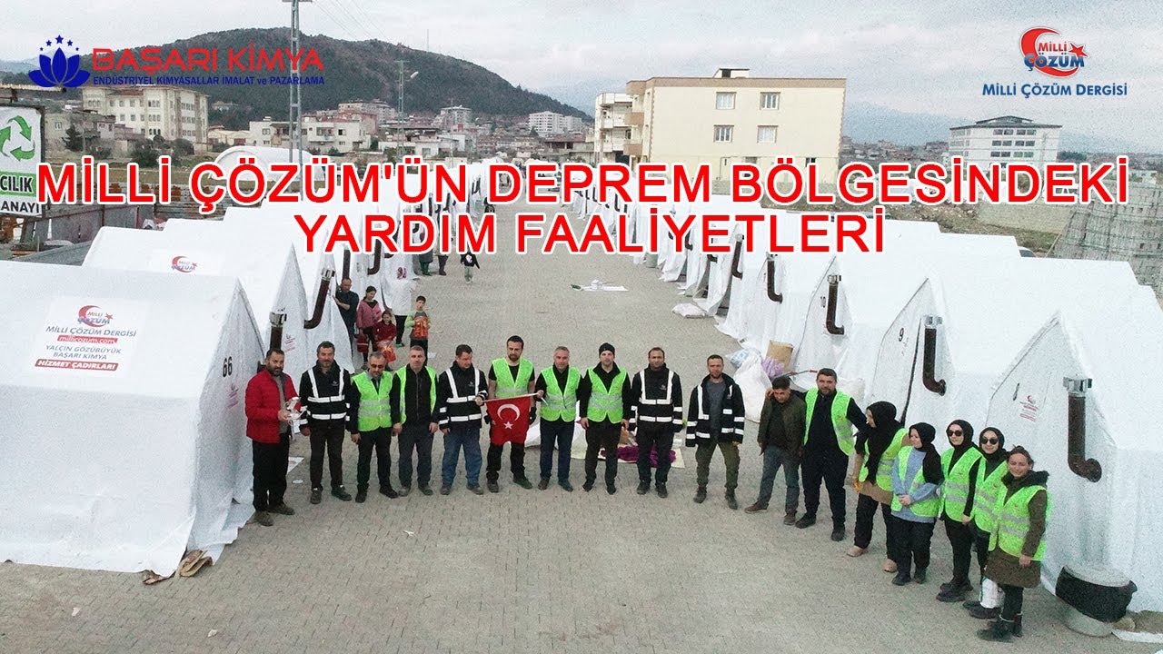 Başarı Kimya ve Milli Çözüm Dergisi İşbirliğiyle Deprem Bölgesi Çadırkent Projesi -Şubat 2023