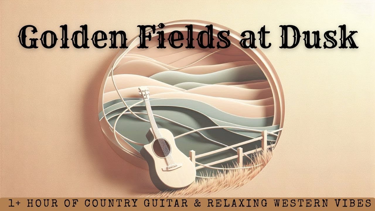 Golden Fields at Dusk – 1+ Hour of Country Guitar & Relaxing Western Vibes