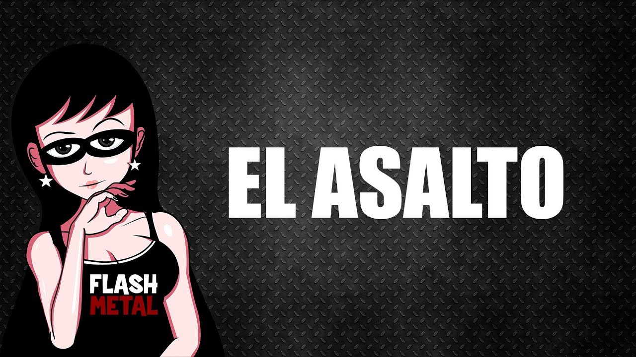 El Asalto Part 01 Flash Metal