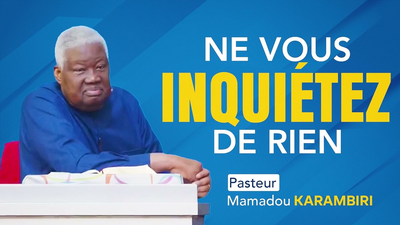 PASTEUR MAMADOU KARAMBIRI - NE VOUS INQUIÉTEZ DE RIEN