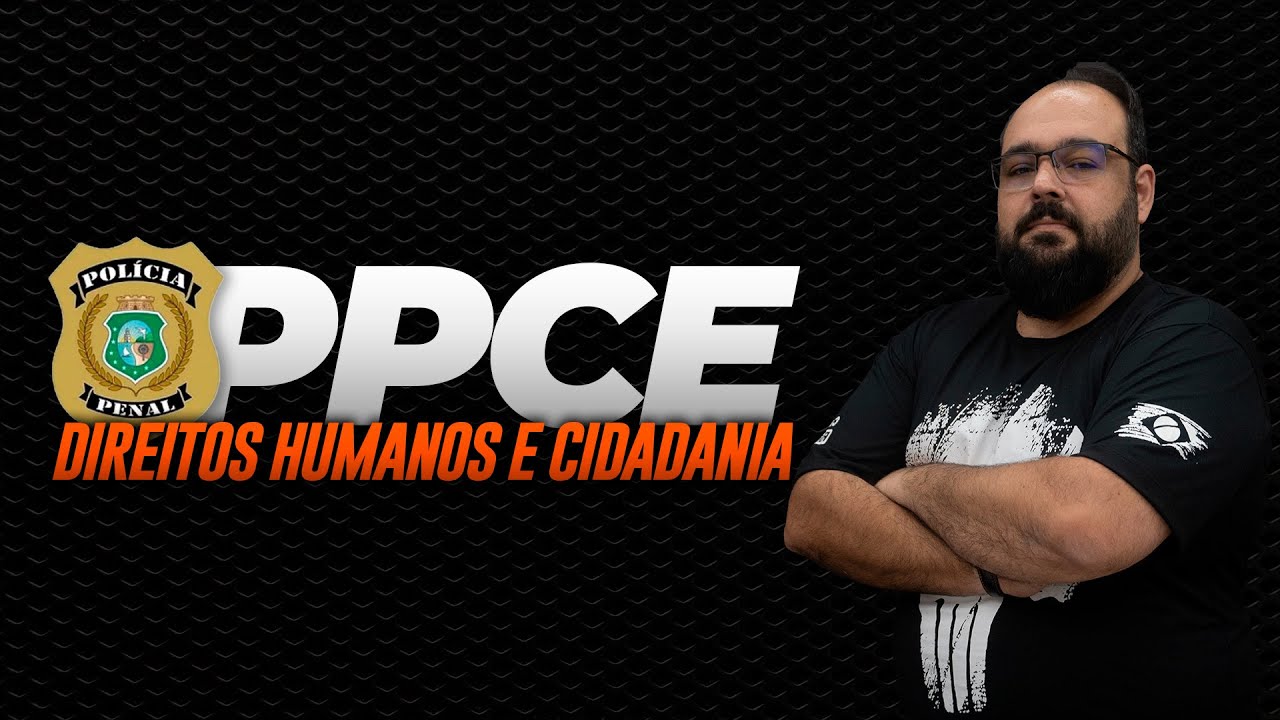 Direitos Humanos e a Cidadania para o Concurso da Polícia Penal do Ceará