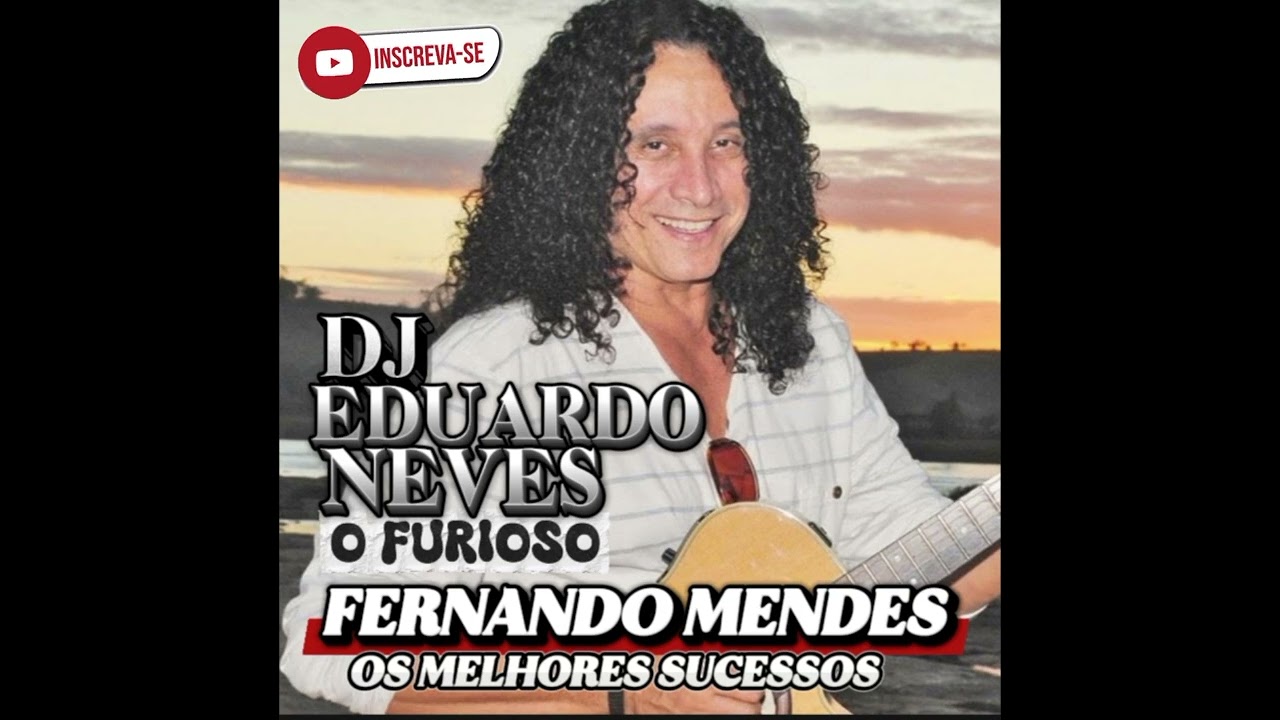 DJ EDUARDO NEVES O FURIOSO - FERNANDO MENDES OS MELHORES SUCESSOS 