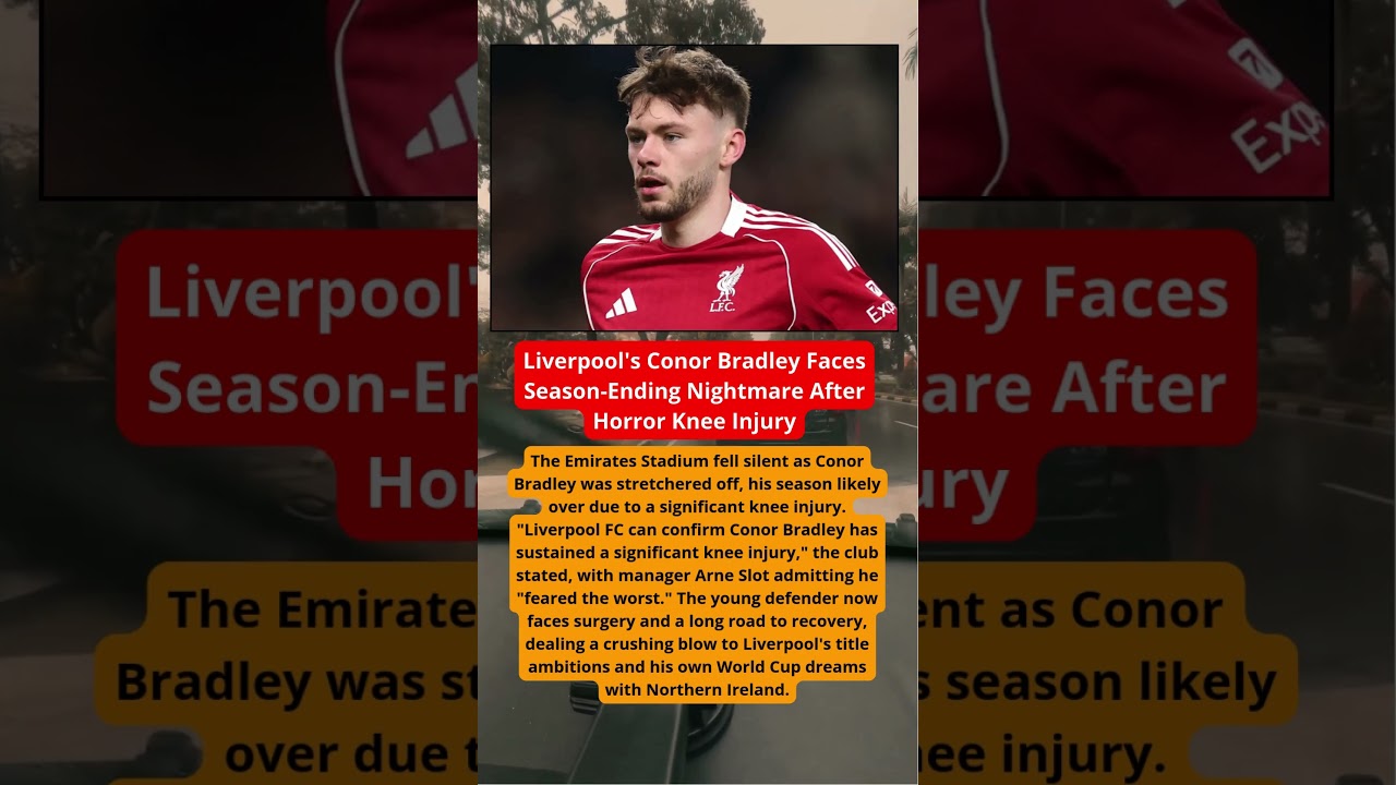 Liverpool's Conor Bradley Faces Season-Ending Nightmare After Horror Knee Injury