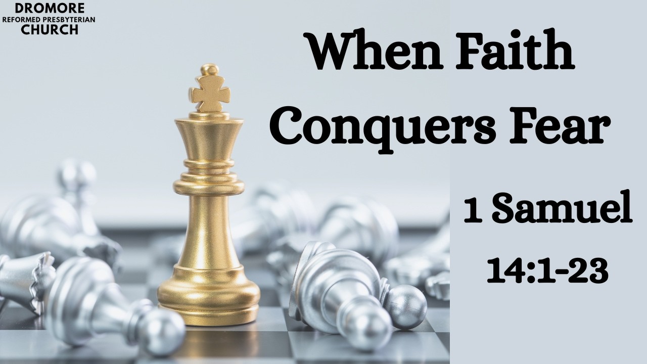 When Faith Conquers Fear - 1 Samuel 14:1-23