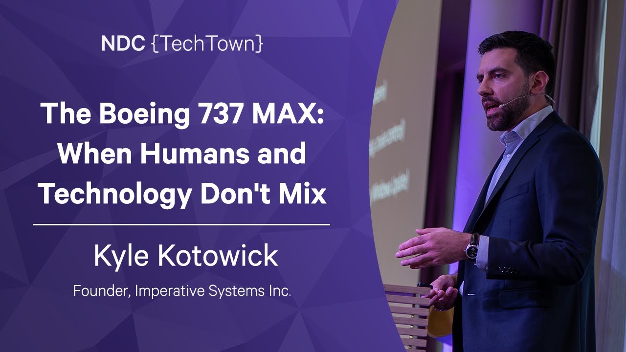 The Boeing 737 MAX: When Humans and Technology Don't Mix - Kyle Kotowick - NDC TechTown 2022