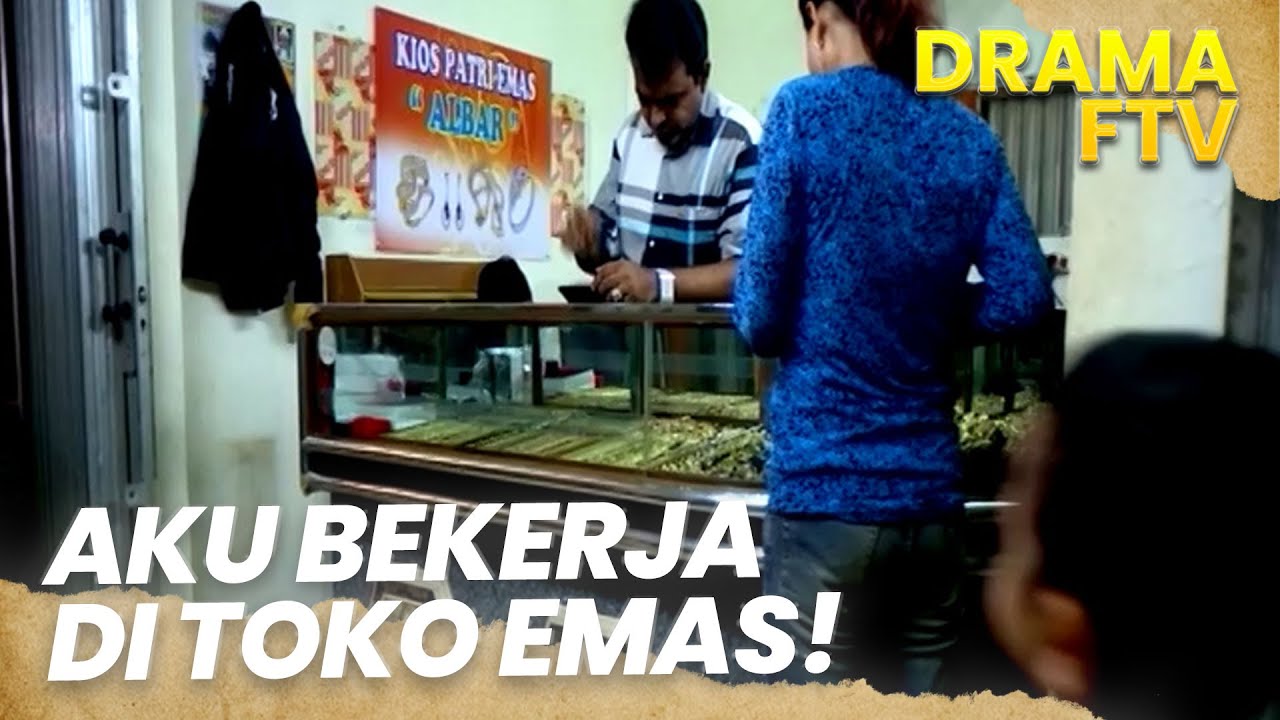 Aku Mendapat Pekerjaan di Toko Emas | DRAMA FTV | PART 1
