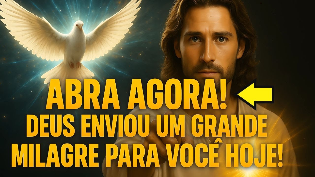 ABRA AGORA!  DEUS ENVIOU UM GRANDE MILAGRE PARA VOÇÊ HOJE!