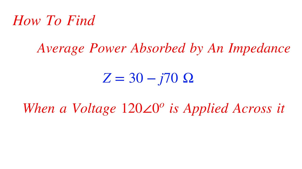 How To Find Average Power absorbed by An Impedance Circuit || Circuit Analysis Solved Problems