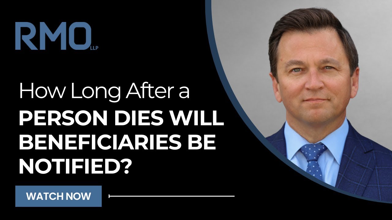 How Long After a Person Dies Will Beneficiaries Be Notified? | RMO Lawyers