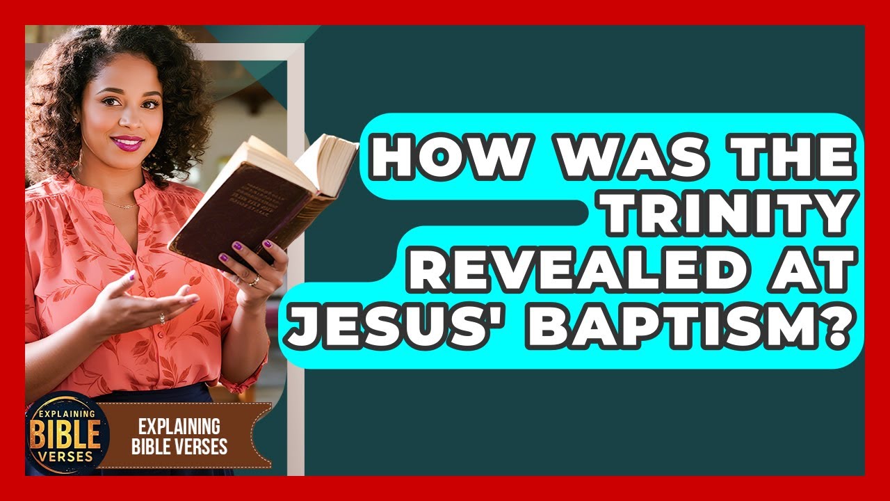 How Was The Trinity Revealed At Jesus' Baptism? - Explaining Bible Verses