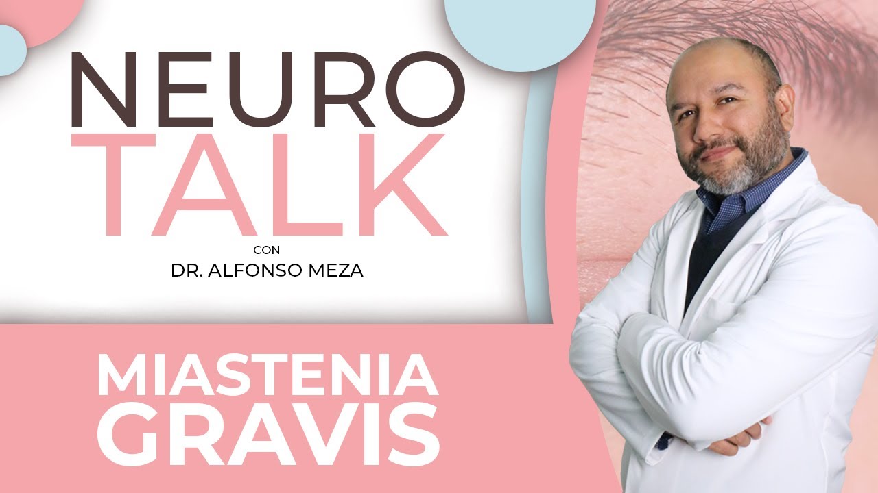 NeuroTalk - MIASTENIA GRAVIS con el Dr. Alfonso Meza