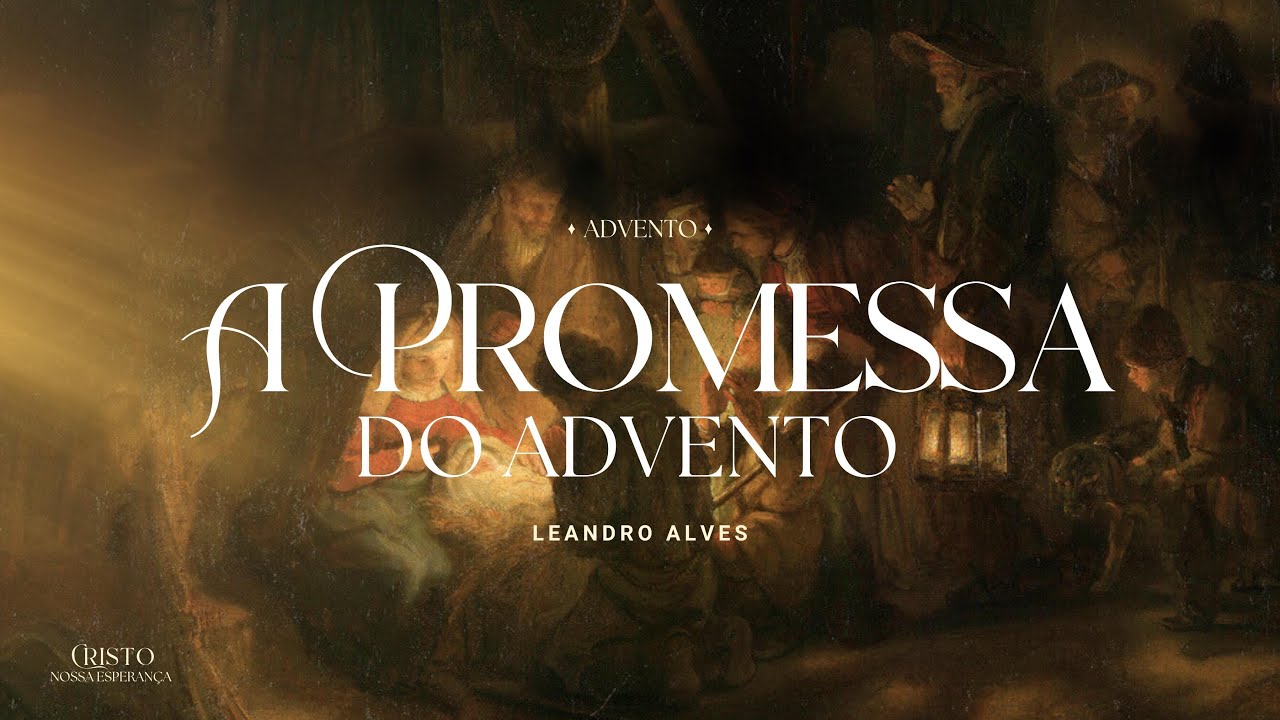 A Promessa do Advento - Leandro Alves (Isaías 9:1-7 - Série: Cristo, nossa esperança)